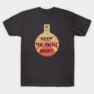 keep the faith, baby T-Shirt